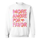 More Amore Por Favor X Mehr Liebe Selbstliebe Selflove Sweatshirt