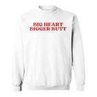 Big Heart Bigger Butt Sweatshirt