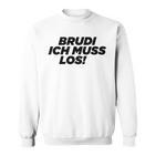 Brudi Brudi Bruder Bro Muss Weg Rap Fan Sweatshirt