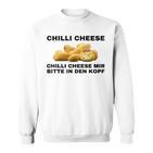 Chilli Cheese Mir Bitte In Den Kopf Sweatshirt