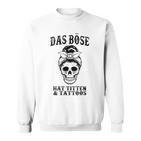 Das Böse Has Titten And Tattoos Sweatshirt