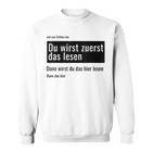 Fundesign Du Wirst Zuerst Das Lesen Dann Das Dann Hier Du Wir Gray Sweatshirt