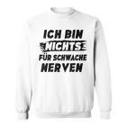 Ich Bin Nichts Für Schwache Nerven Sweatshirt