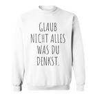 Glaub Nicht Alles Was Du Denkst Gedanken Können Täuschen Mut Sweatshirt