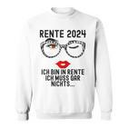 Ich Bin In Rente Ich Muss Gar Nichts 2024 Rentnerin Sweatshirt