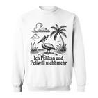 Ich Pelikan Und Peli Will Nicht Mehr Sweatshirt