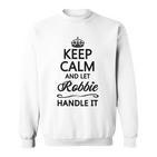 Keep Calm And Let Robbie Handle It Name Sweatshirt