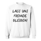 Lass Us Fremde Bleiben Freunde Kahnlern Ironie Sweatshirt