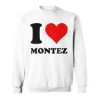 I Love Montez Sweatshirt