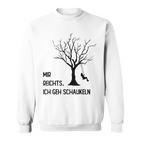 Mir Reichts Ich Geh Schau Sweatshirt