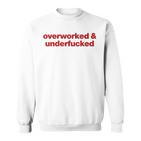 Overworked And Underfucked Sweatshirt