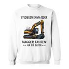 Studieren Kann Jeder Bagger Fahren Nur Die Besten Sweatshirt