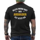 Alles Wird Gut Der Ausbilderist Jetzt Da S T-Shirt mit Rückendruck