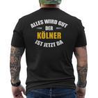 Alles Wird Gut Der Kölner Ist Jetzt Da T-Shirt mit Rückendruck