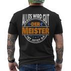 Alles Wird Gut Der Meister Ist Jetzt Da Handwerker Meister T-Shirt mit Rückendruck