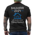 Bauherr 2024 Wir Bauen Unser Traumhaus Bauherr T-Shirt mit Rückendruck