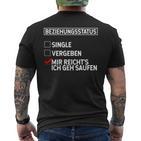 Beziehungsstatus Singleergeben Mir Reicht's Ich Geh Saufen T-Shirt mit Rückendruck