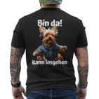 Bin Da Kann Losgehen Yorkie Dog Lover T-Shirt mit Rückendruck