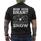 Bin Ich Dran Dann Setz Dich Und Genieße Die Show Boule T-Shirt mit Rückendruck