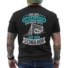 Bye Bye Kindergarten Ich Kicke Jetzt Auf Dem Schulhof T-Shirt mit Rückendruck