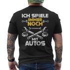 Car Mechanic Ich Spiel Noch Mit Autos T-Shirt mit Rückendruck