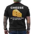 Cheese Mir In Den Kopf T-Shirt mit Rückendruck