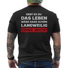 Das Leben Wäre Ganz Schön Langweilig Ohne Mich Fun T-Shirt mit Rückendruck