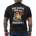 Der Kaffee Ist Kaputt Ich Bin Müde S T-Shirt mit Rückendruck