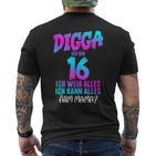 Digga Ich Bin 16 Ich Weiß Alles 16 Jahre Alt 16Th Birthday T-Shirt mit Rückendruck