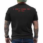 I Don't Know You At All X Ich Kenne Dich Überhaupt Nicht T-Shirt mit Rückendruck