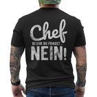 Before Du Fragst Nein Chef T-Shirt mit Rückendruck