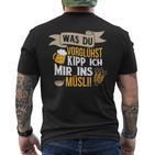 Was Duorühst Kipp Ich Mir Ins Müsli Was Duorglost Kipp Ich Mir Ins S T-Shirt mit Rückendruck