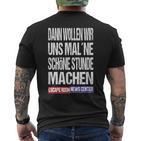 Ernc Dann Wollwir Mal Ne Schön Stunde Machen T-Shirt mit Rückendruck