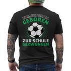 Football Zum Fußball Geboren Zzwungen T-Shirt mit Rückendruck