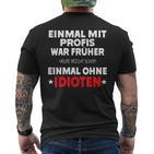 Fun Einmal Mit Profis War Früher T-Shirt mit Rückendruck