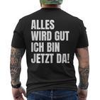 Alles Wird Gut Ich Bin Jetzt Da Selbstbewusst Ironie T-Shirt mit Rückendruck