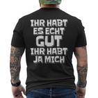 Saying Ihr Hab Es Echt Gut Ihr Habt Ja Mich T-Shirt mit Rückendruck