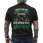 Gardening Reich Mir Den Spadeen Der König Will Gardening T-Shirt mit Rückendruck