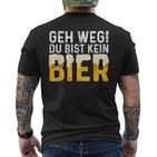 Geh Weg Du Bist Kein Bier Biertrinker Slogan T-Shirt mit Rückendruck