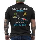 Genitiv Ins Wasser Weil Es Dativ Ist T-Shirt mit Rückendruck