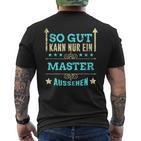 So Gut Kann Nur Ein Master Aussehen T-Shirt mit Rückendruck