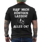 Hab Mich Röntgen Lassen Alles Ok Sayings T-Shirt mit Rückendruck