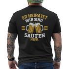 Herren Er Heiratet Wir Sind Nur Zum Saufen Hier Jga T-Shirt mit Rückendruck