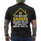 Ich Bin Der Bauherr Und Damit Der Chef Baustell T-Shirt mit Rückendruck