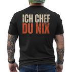 Ich Chef Du Nix Ich Bin Der Chef T-Shirt mit Rückendruck