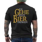 Ich Gehe Jetzt Bier S T-Shirt mit Rückendruck