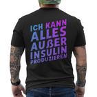 Ich Kann Alles Außer Insulin Produzieren T-Shirt mit Rückendruck