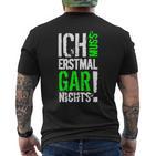 Ich Muss Erstmal Gar Nochts T-Shirt mit Rückendruck