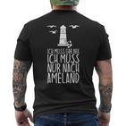 Ich Muss Gar Nix Ich Muss Nur Nach Ameland T-Shirt mit Rückendruck