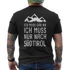 Ich Muss Gar Nix Ich Muss Nur Nach Südtirol Italy T-Shirt mit Rückendruck